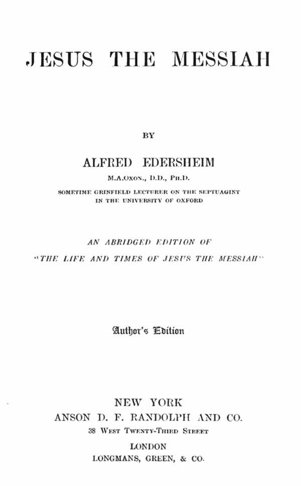 Alfred Edersheim. Jesus the Massiah.
London: Longmans, Green, and Co, 1890